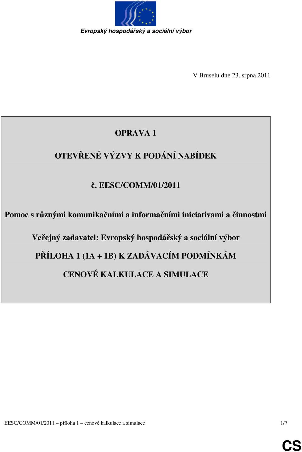 EESC/COMM/0/0 Pomoc s různými komunikačními a informačními iniciativami a činnostmi Veřejný