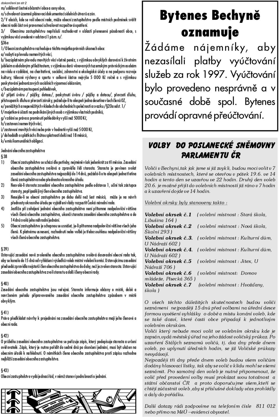 3/ Obecnímu zastupitelstvu nepøísluší rozhodovat voblasti pøenesené pùsobnosti obce, s vyjímkouvìciuvedenévodstavci1písm.n/.