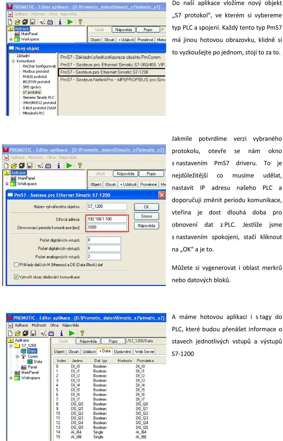 Jakmile potvrdíme verzi vybraného protokolu, otevře se nám okno s nastavením PmS7 driveru.