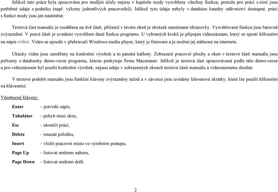 Textová část manuálu je rozdělena na dvě části, přičemž v levém okně je obrázek nasnímané obrazovky. Vysvětlované funkce jsou barevně zvýrazněné.