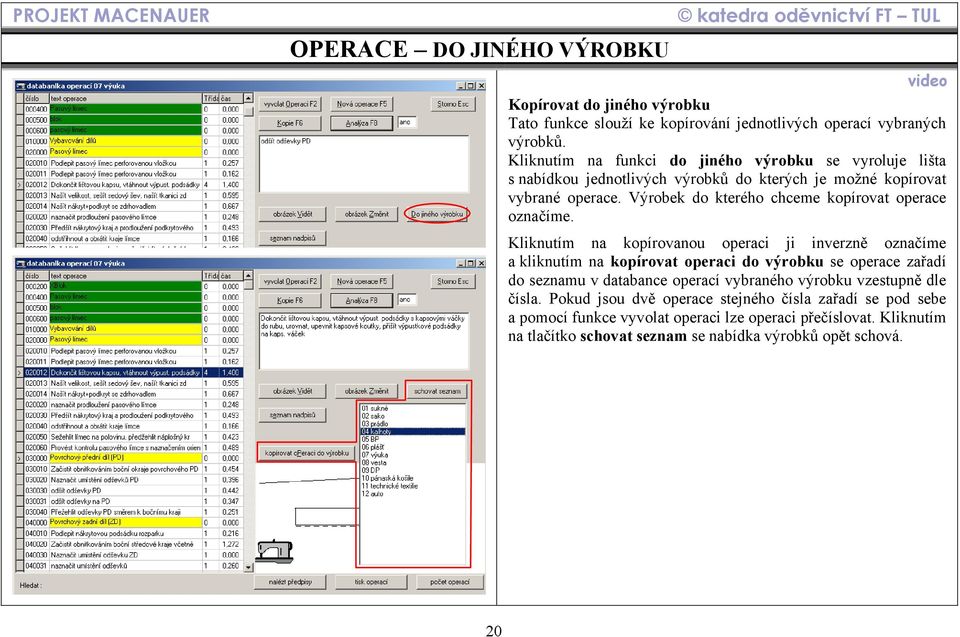 Výrobek do kterého chceme kopírovat operace označíme.