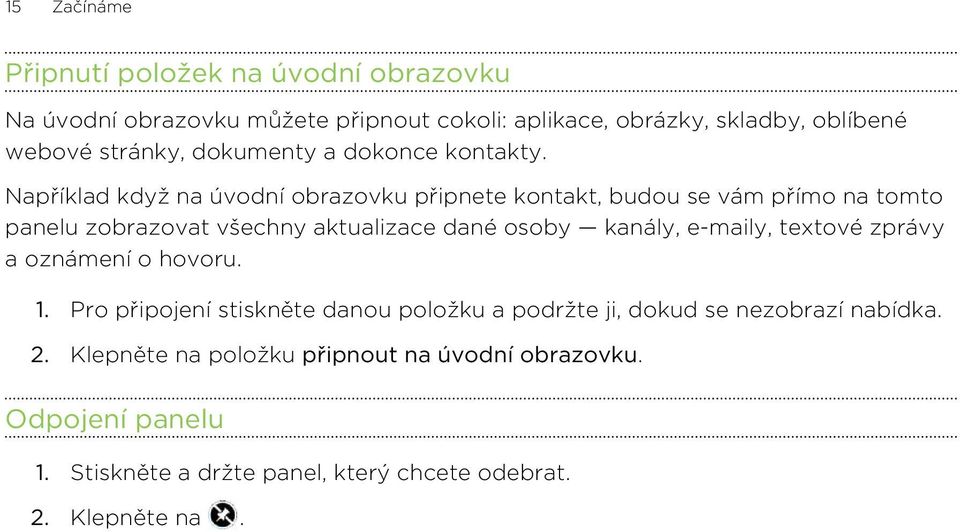 Například když na úvodní obrazovku připnete kontakt, budou se vám přímo na tomto panelu zobrazovat všechny aktualizace dané osoby kanály,