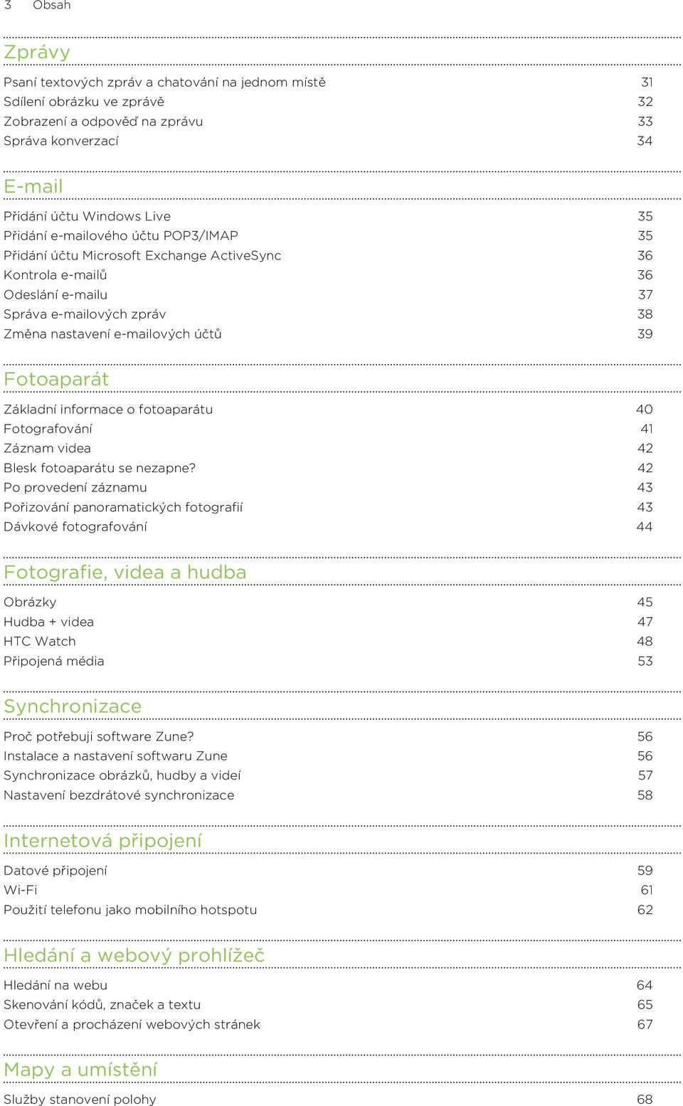 informace o fotoaparátu 40 Fotografování 41 Záznam videa 42 Blesk fotoaparátu se nezapne?