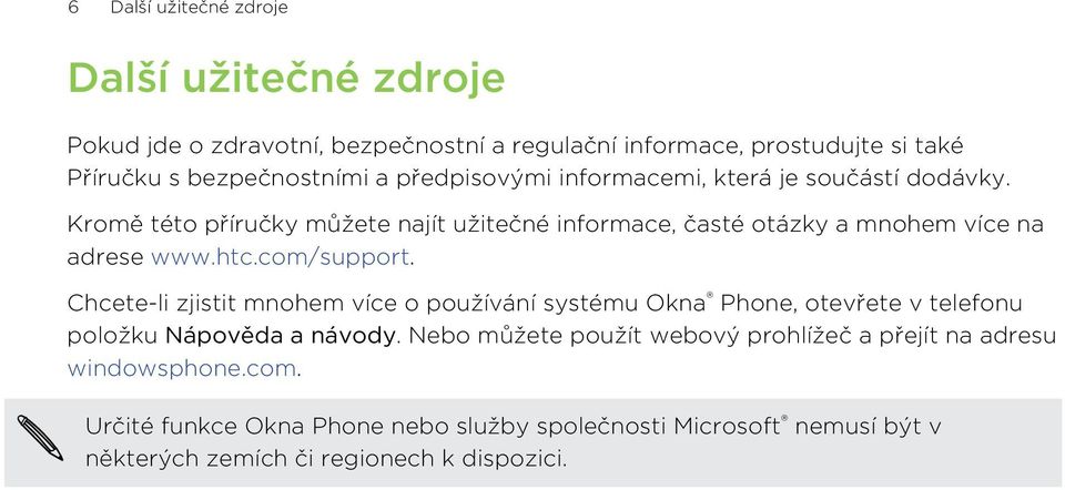 com/support. Chcete-li zjistit mnohem více o používání systému Okna Phone, otevřete v telefonu položku Nápověda a návody.