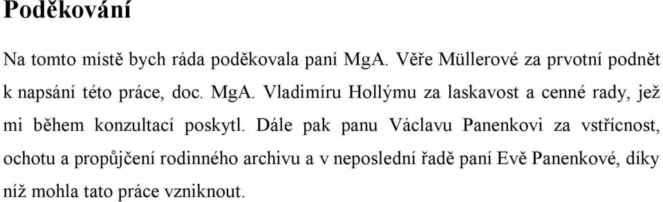Vladimíru Hollýmu za laskavost a cenné rady, jež mi během konzultací poskytl.