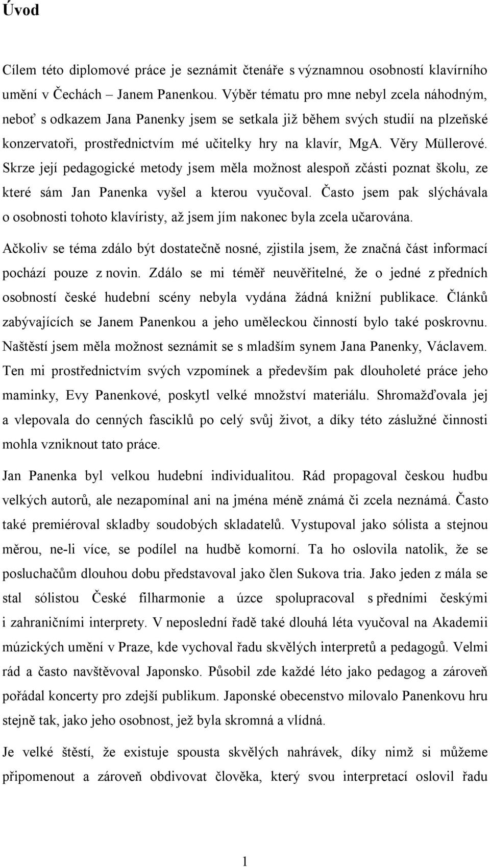 Skrze její pedagogické metody jsem měla možnost alespoň zčásti poznat školu, ze které sám Jan Panenka vyšel a kterou vyučoval.