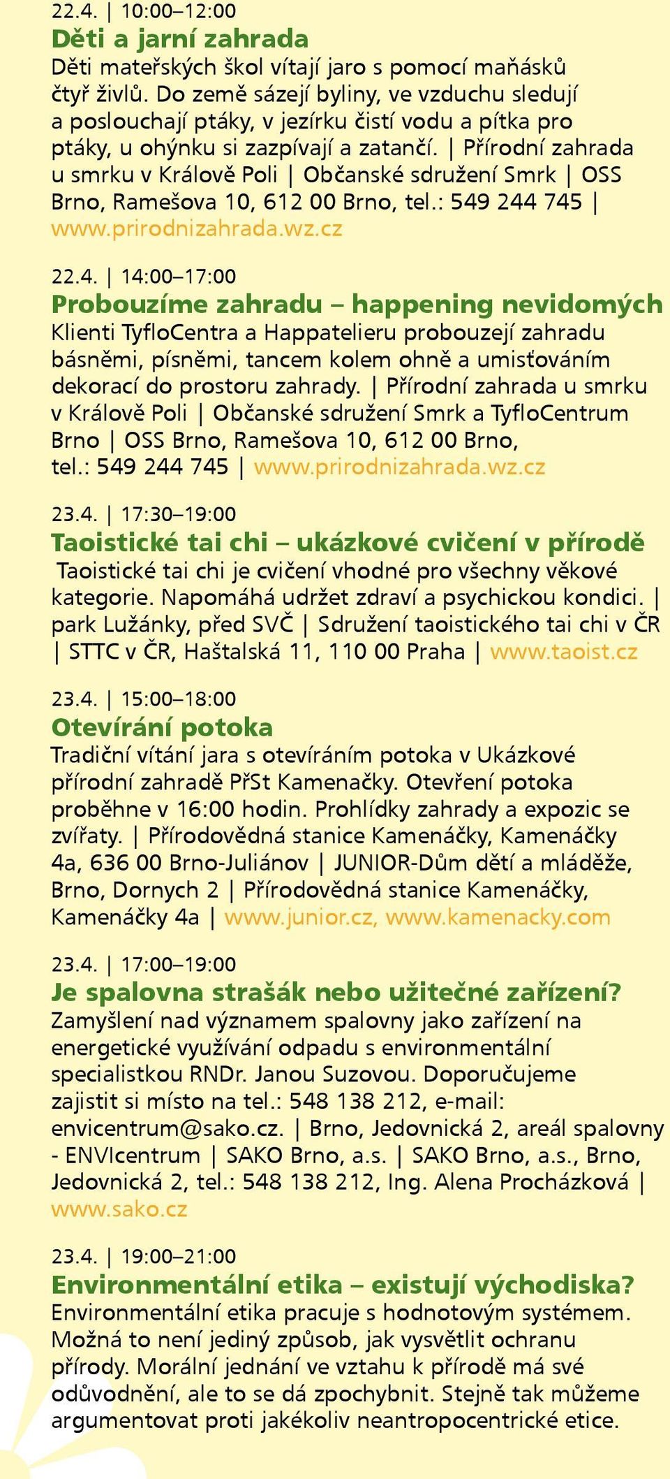 Přírodní zahrada u smrku v Králově Poli Občanské sdružení Smrk OSS Brno, Ramešova 10, 612 00 Brno, tel.: 549