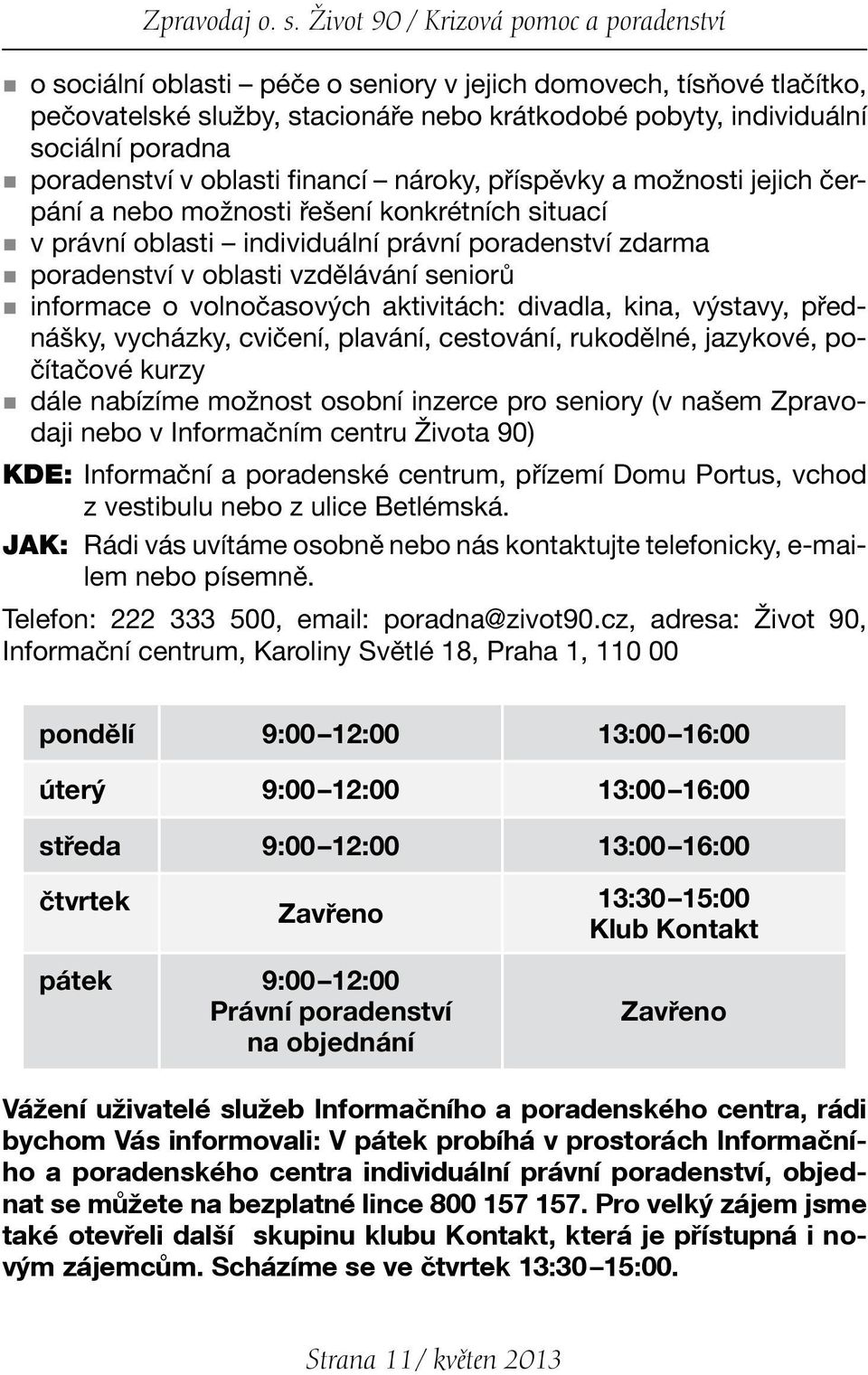 poradenství v oblasti financí nároky, příspěvky a možnosti jejich čerpání a nebo možnosti řešení konkrétních situací v právní oblasti individuální právní poradenství zdarma poradenství v oblasti