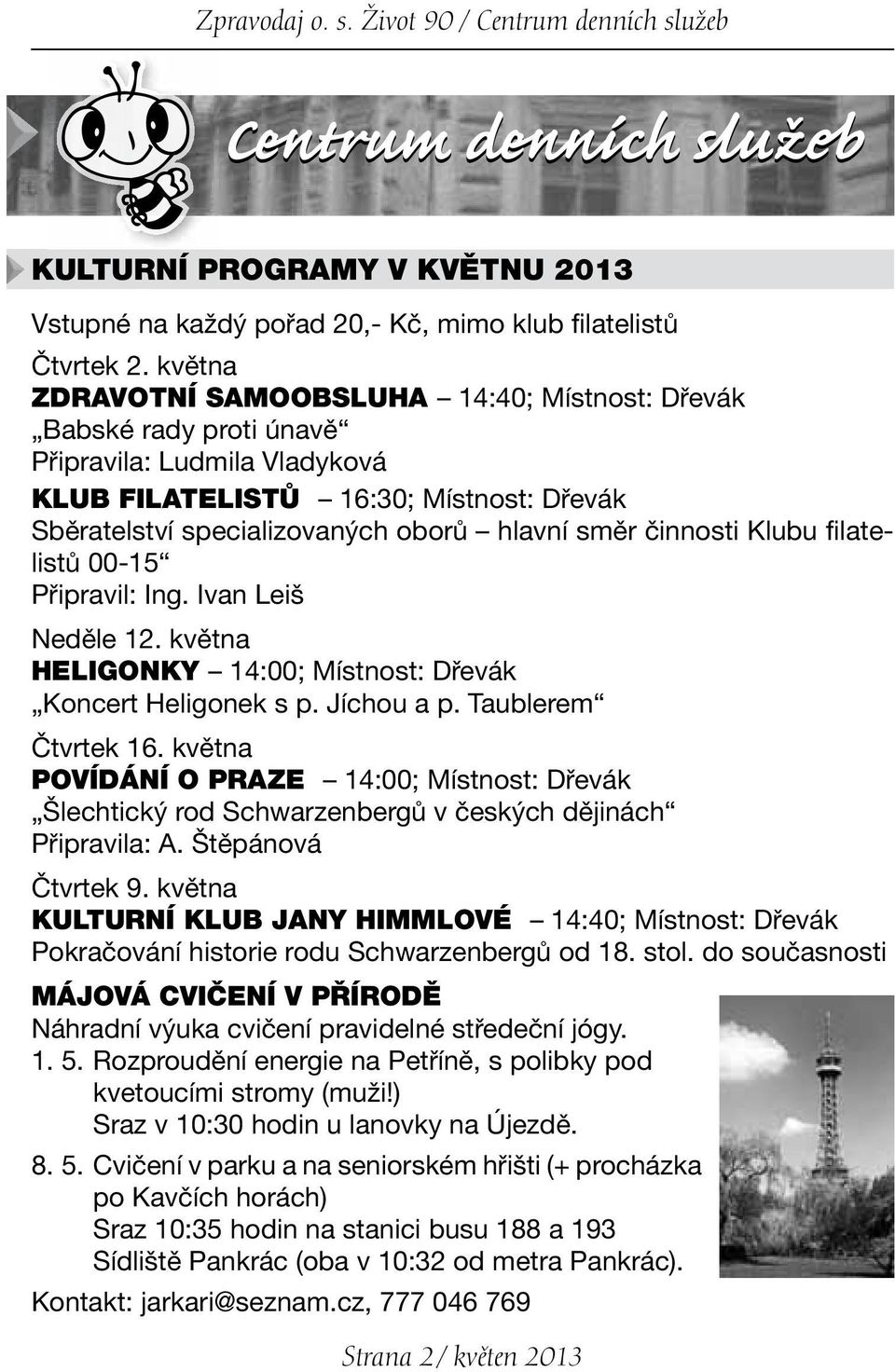 činnosti Klubu filatelistů 00-15 Připravil: Ing. Ivan Leiš Neděle 12. května HELIGONKY 14:00; Místnost: Dřevák Koncert Heligonek s p. Jíchou a p. Taublerem Čtvrtek 16.