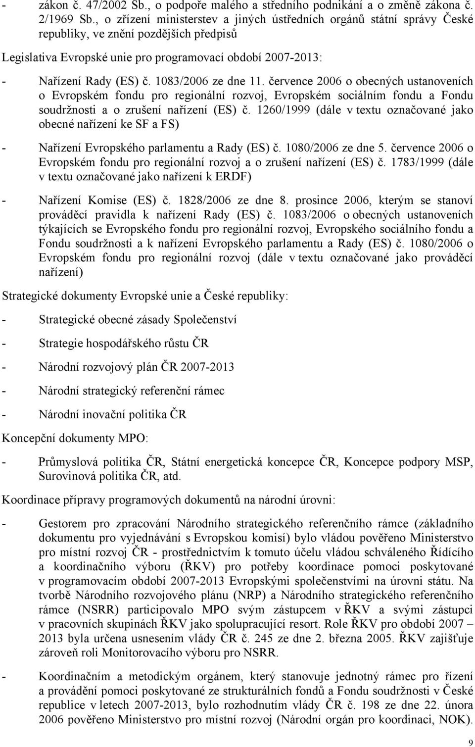 1083/2006 ze dne 11. července 2006 o obecných ustanoveních o Evropském fondu pro regionální rozvoj, Evropském sociálním fondu a Fondu soudržnosti a o zrušení nařízení (ES) č.