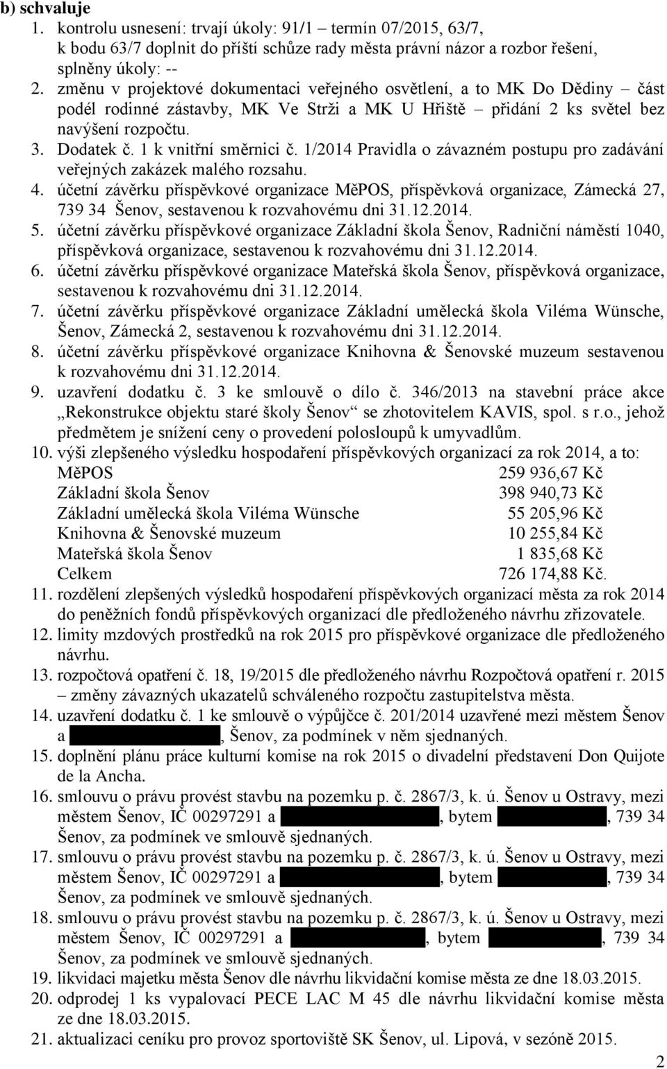 1 k vnitřní směrnici č. 1/2014 Pravidla o závazném postupu pro zadávání veřejných zakázek malého rozsahu. 4.