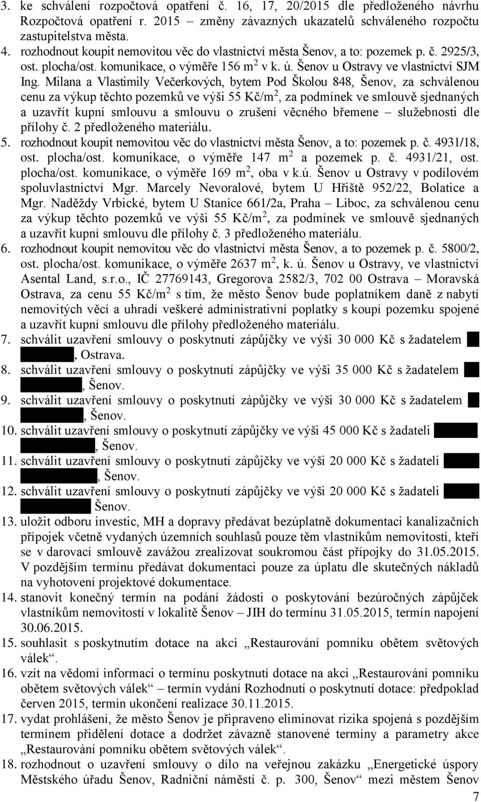 Milana a Vlastimily Večerkových, bytem Pod Školou 848, Šenov, za schválenou cenu za výkup těchto pozemků ve výši 55 Kč/m 2, za podmínek ve smlouvě sjednaných a uzavřít kupní smlouvu a smlouvu o