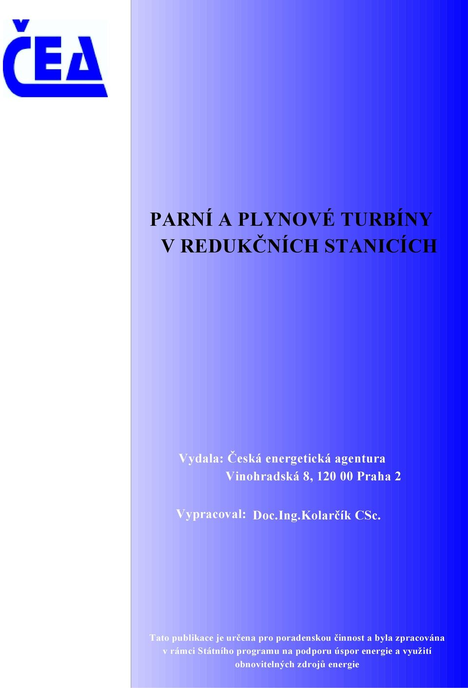 ato publikace je určena pro poradenkou činnot a byla zpracována v rámci