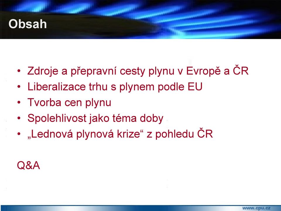 podle EU Tvorba cen plynu Spolehlivost