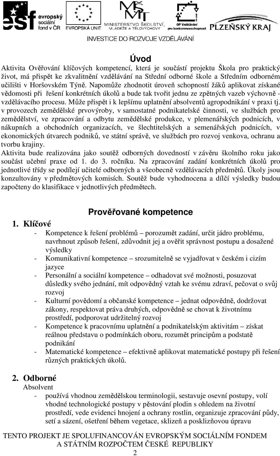 Může přispět i k lepšímu uplatnění absolventů agropodnikání v praxi tj.