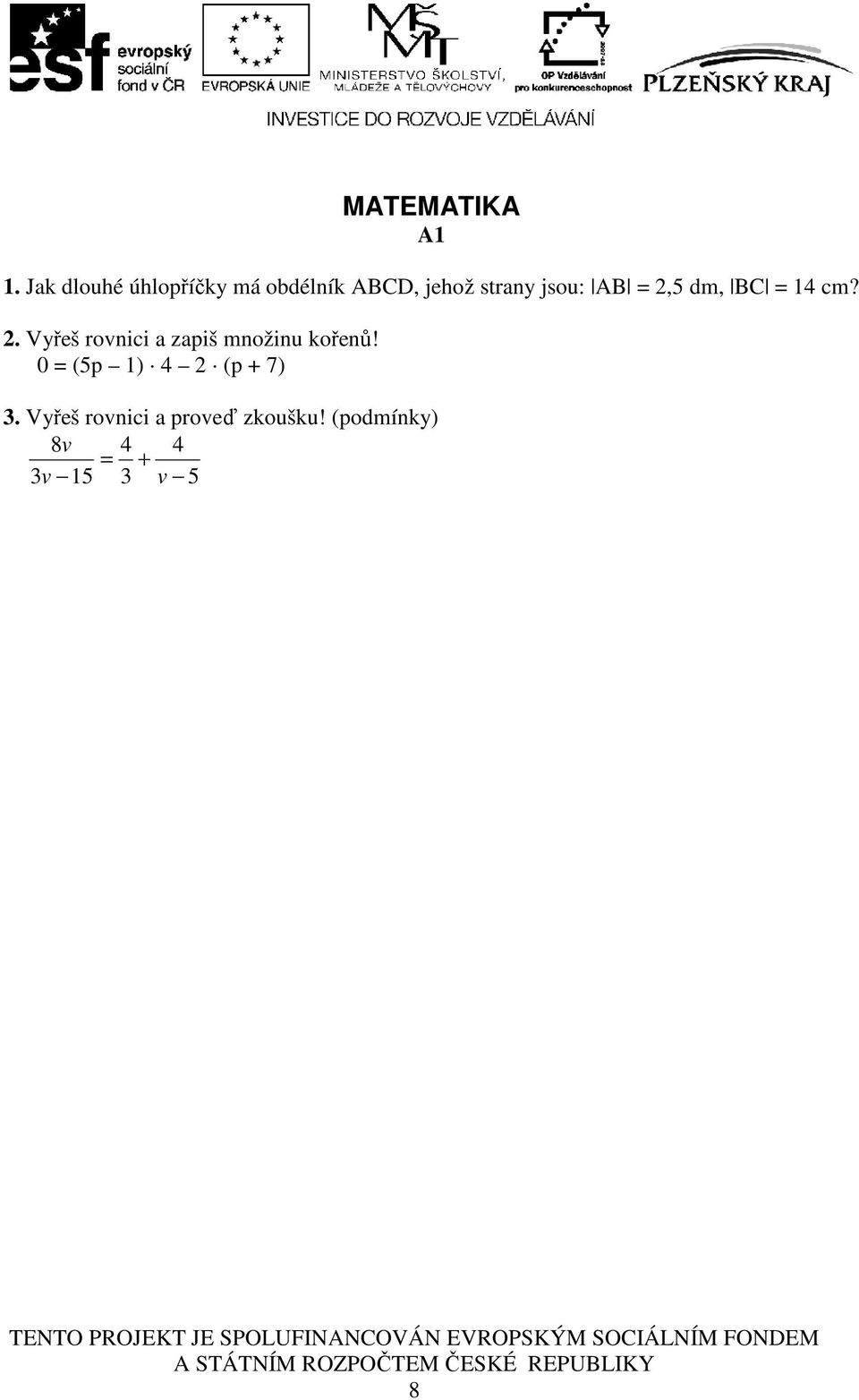 AB = 2,5 dm, BC = 14 cm? 2. Vyřeš rovnici a zapiš množinu kořenů!