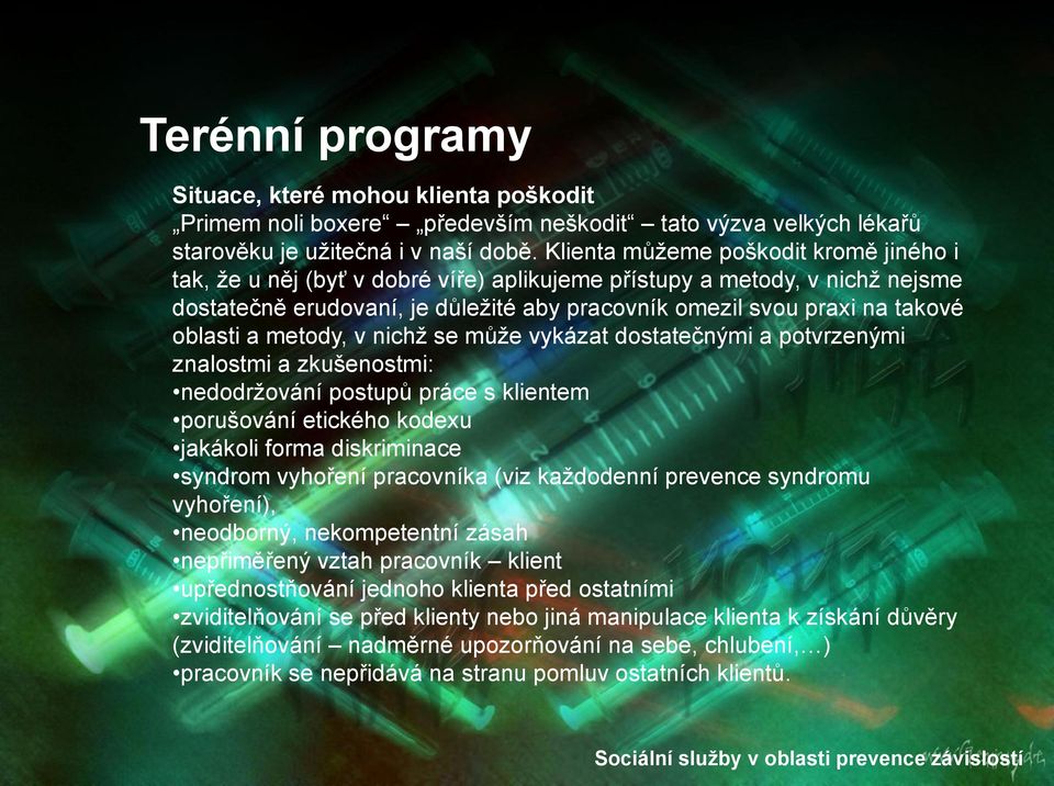 oblasti a metody, v nichţ se můţe vykázat dostatečnými a potvrzenými znalostmi a zkušenostmi: nedodrţování postupů práce s klientem porušování etického kodexu jakákoli forma diskriminace syndrom