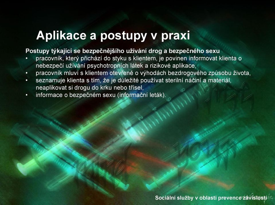 pracovník mluví s klientem otevřeně o výhodách bezdrogového způsobu ţivota, seznamuje klienta s tím, ţe je důleţité