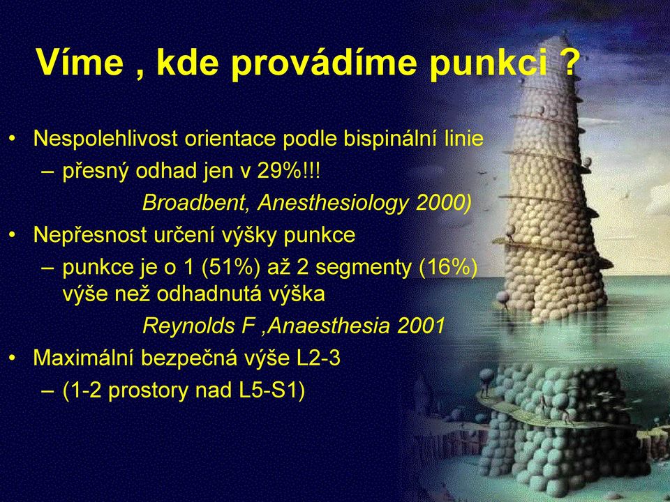 !! Broadbent, Anesthesiology 2000) Nepřesnost určení výšky punkce punkce je o