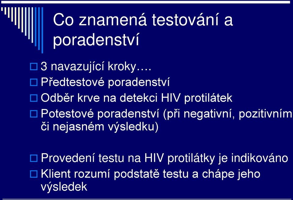 poradenství (při negativní, pozitivním či nejasném výsledku) Provedení