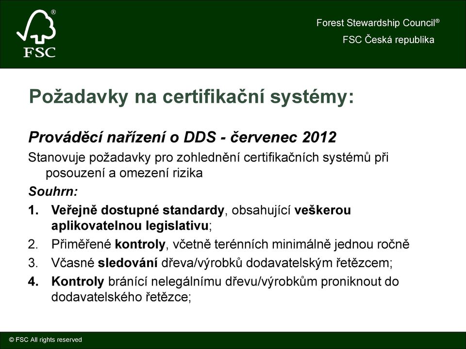 Veřejně dostupné standardy, obsahující veškerou aplikovatelnou legislativu; 2.