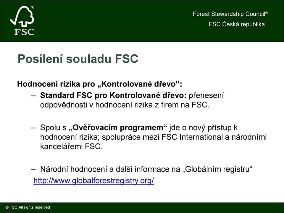 Spolu s Ověřovacím programem jde o nový přístup k hodnocení rizika; spolupráce mezi FSC