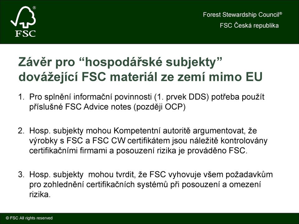 subjekty mohou Kompetentní autoritě argumentovat, že výrobky s FSC a FSC CW certifikátem jsou náležitě kontrolovány