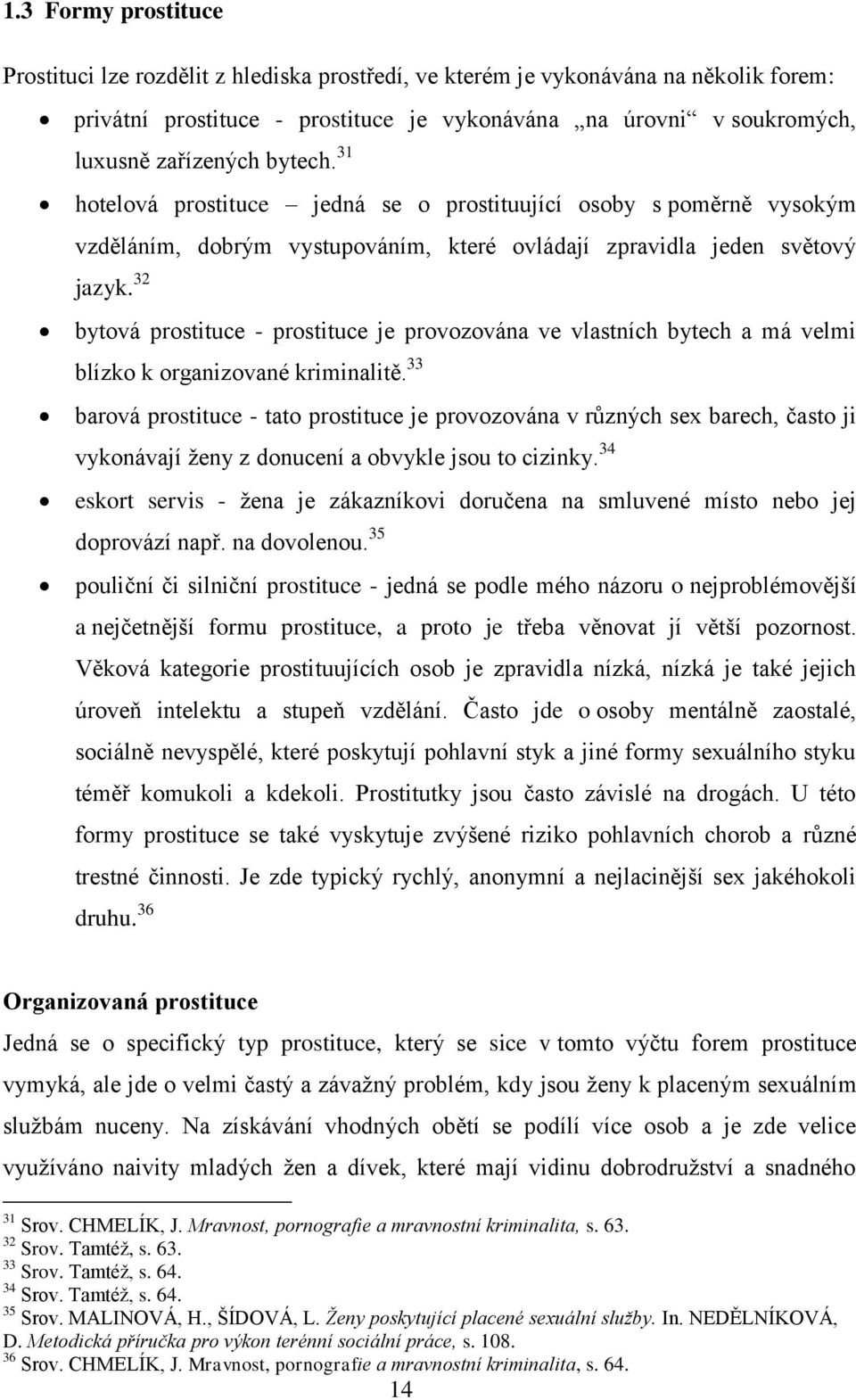 32 bytová prostituce - prostituce je provozována ve vlastních bytech a má velmi blízko k organizované kriminalitě.