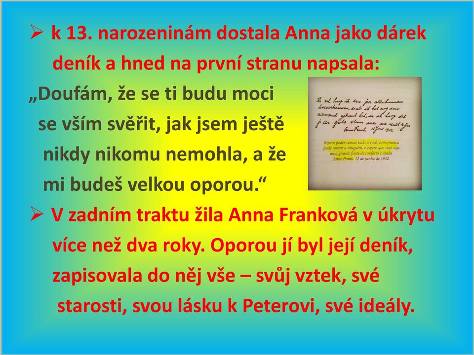 velkou oporou. V zadním traktu žila Anna Franková v úkrytu více než dva roky.