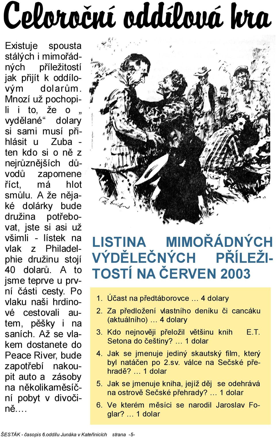 A že nějaké dolárky bude družina potřebovat, jste si asi už všimli - lístek na vlak z Philadelphie družinu stojí 40 dolarů. A to jsme teprve u první části cesty.