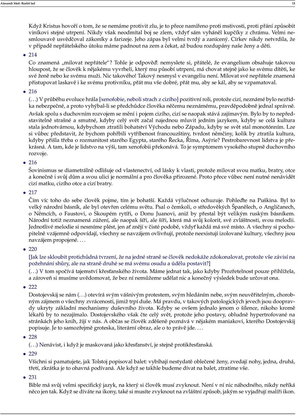 Církev nikdy netvrdila, ˇze v případě nepřátelského útoku máme padnout na zem a čekat, aˇz budou rozdupány naše ˇzeny a děti. 214 Co znamená milovat nepřátele?