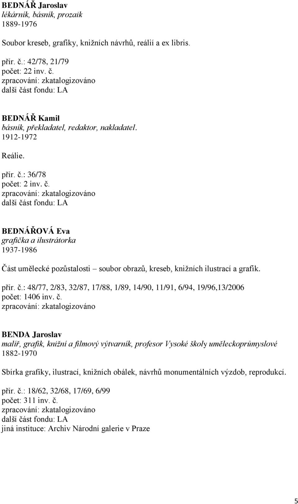 č. BENDA Jaroslav malíř, grafik, knižní a filmový výtvarník, profesor Vysoké školy uměleckoprůmyslové 1882-1970 Sbírka grafiky, ilustrací, knižních obálek, návrhů monumentálních výzdob,