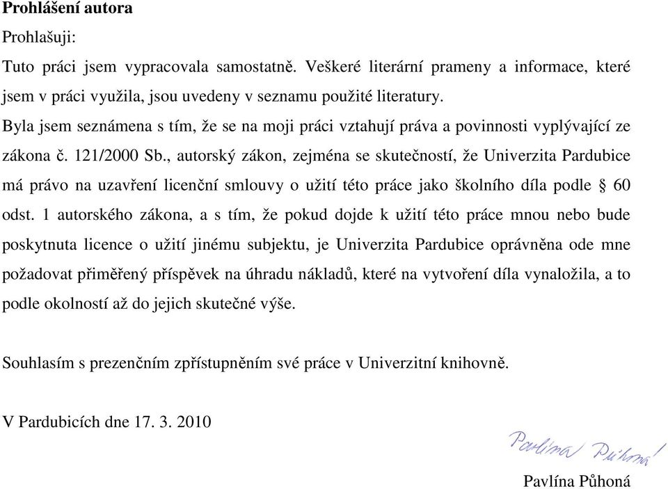 , autorský zákon, zejména se skutečností, že Univerzita Pardubice má právo na uzavření licenční smlouvy o užití této práce jako školního díla podle 60 odst.