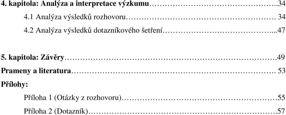 2 Analýza výsledků dotazníkového šetření...47 5.