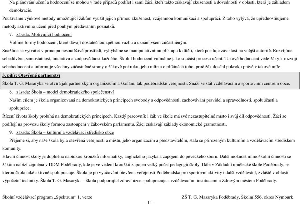 7. zásada: Motivující hodnocení Volíme formy hodnocení, které dávají dostatečnou zpětnou vazbu a uznání všem zúčastněným.