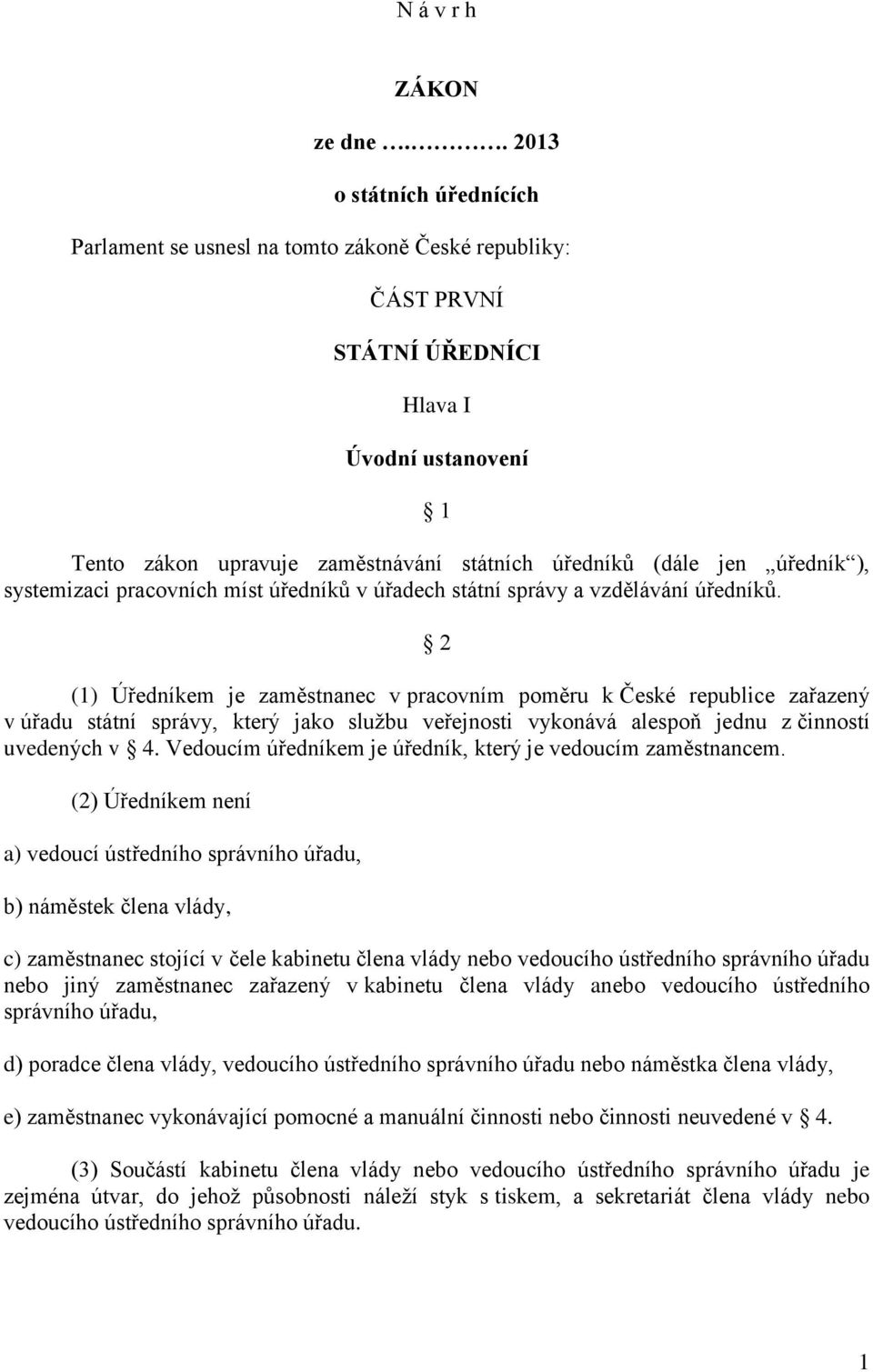 úředník ), systemizaci pracovních míst úředníků v úřadech státní správy a vzdělávání úředníků.