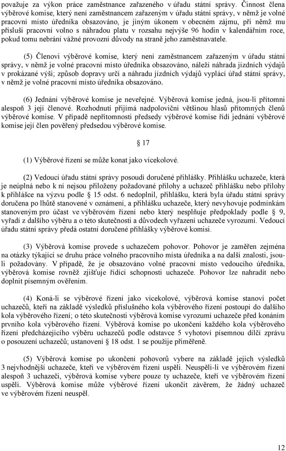 pracovní volno s náhradou platu v rozsahu nejvýše 96 hodin v kalendářním roce, pokud tomu nebrání vážné provozní důvody na straně jeho zaměstnavatele.