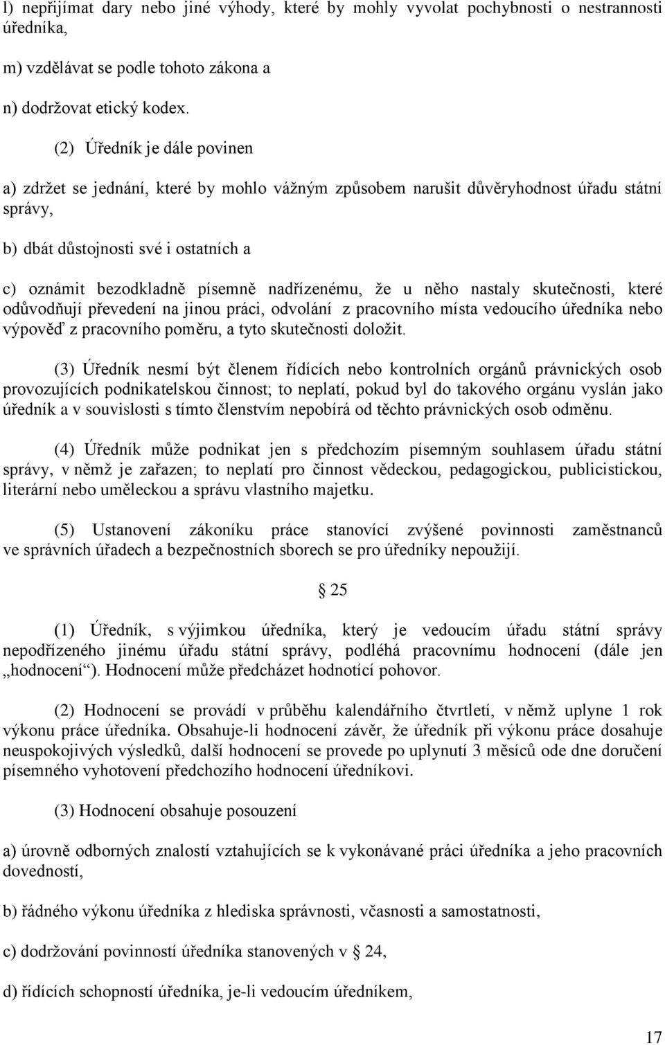 nadřízenému, že u něho nastaly skutečnosti, které odůvodňují převedení na jinou práci, odvolání z pracovního místa vedoucího úředníka nebo výpověď z pracovního poměru, a tyto skutečnosti doložit.