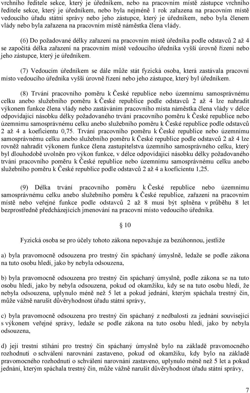 (6) Do požadované délky zařazení na pracovním místě úředníka podle odstavců 2 až 4 se započítá délka zařazení na pracovním místě vedoucího úředníka vyšší úrovně řízení nebo jeho zástupce, který je