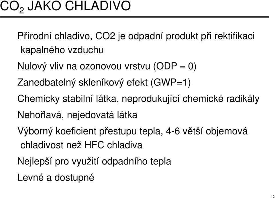 látka, neprodukující chemické radikály Nehořlavá, nejedovatá látka Výborný koeficient přestupu