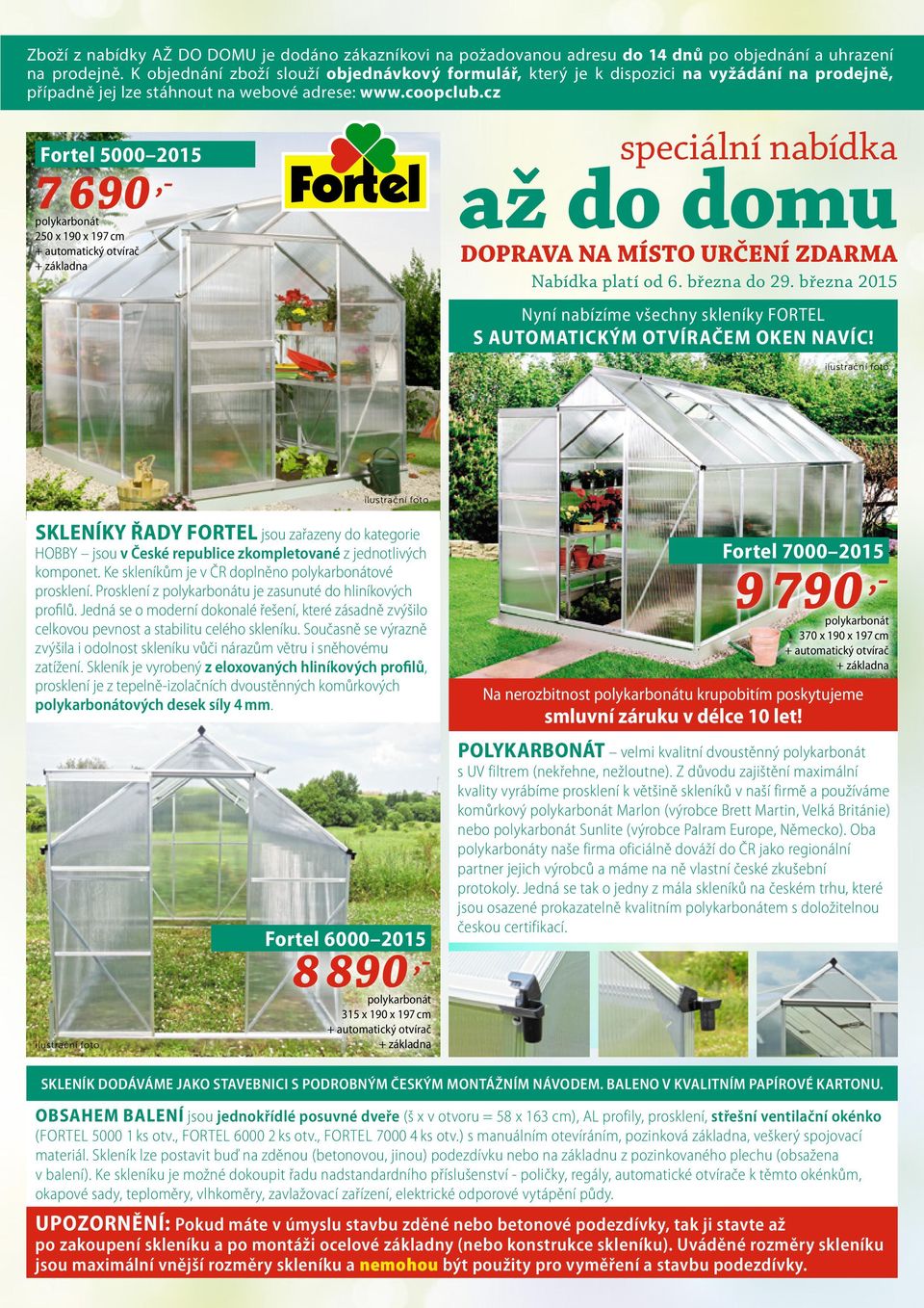 cz Fortel 5000 2015 7 690,- polykarbonát 250 x 190 x 197 cm + automatický otvírač + základna speciální nabídka až do domu DOPRAVA NA MÍSTO URČENÍ ZDARMA Nabídka platí od 6. března do 29.