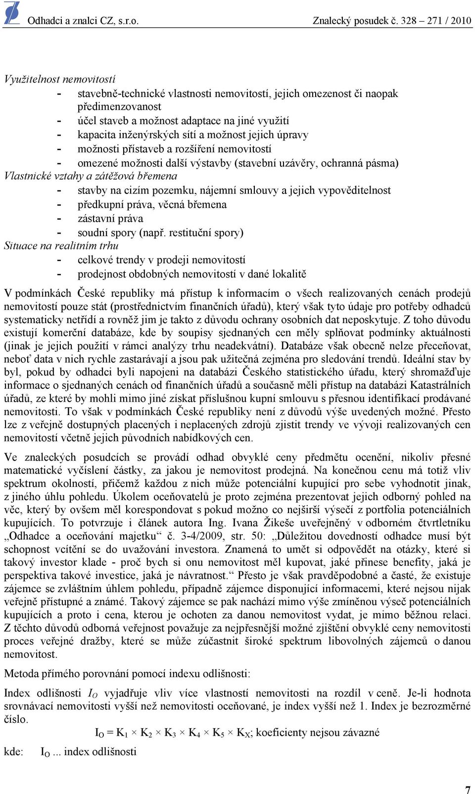 nájemní smlouvy a jejich vypověditelnost - předkupní práva, věcná břemena - zástavní práva - soudní spory (např.