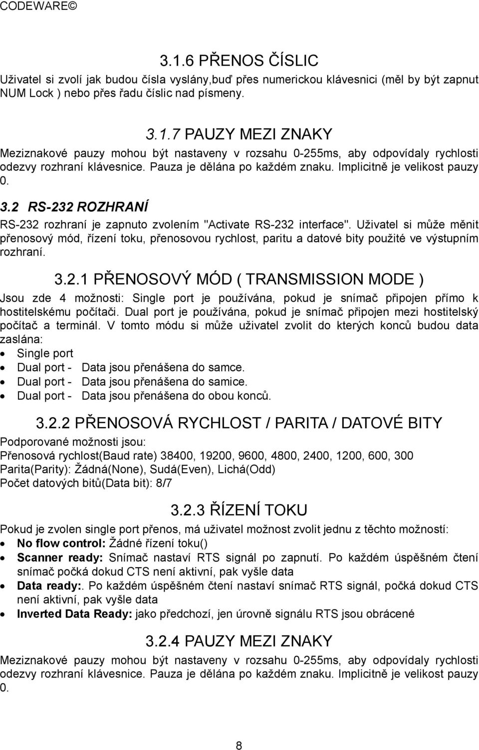 Uživatel si může měnit přenosový mód, řízení toku, přenosovou rychlost, paritu a datové bity použité ve výstupním rozhraní. 3.2.