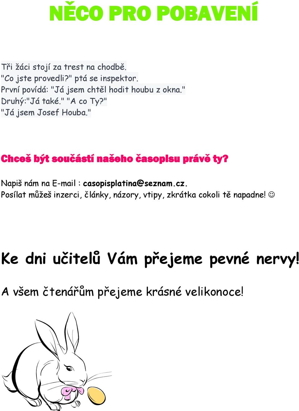 " Chceš být součástí našeho časopisu právĩ ty? Napiš nám na E-mail : casopisplatina@seznam.cz.