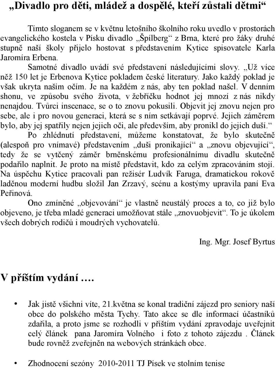 Už více něž 150 let je Erbenova Kytice pokladem české literatury. Jako každý poklad je však ukryta naším očím. Je na každém z nás, aby ten poklad našel.