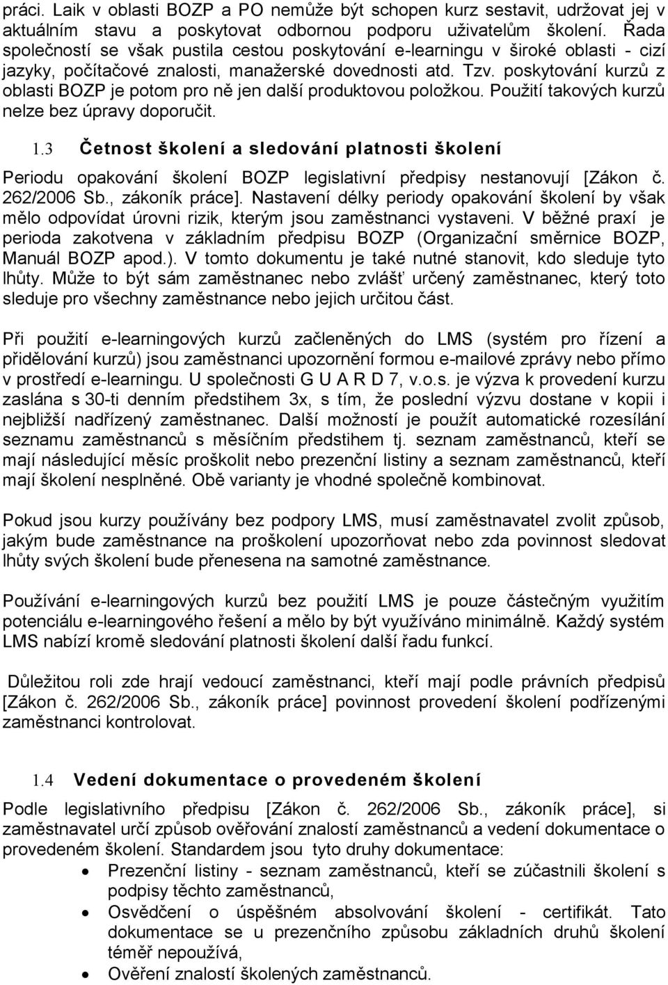 poskytování kurzů z oblasti BOZP je potom pro ně jen další produktovou položkou. Použití takových kurzů nelze bez úpravy doporučit. 1.