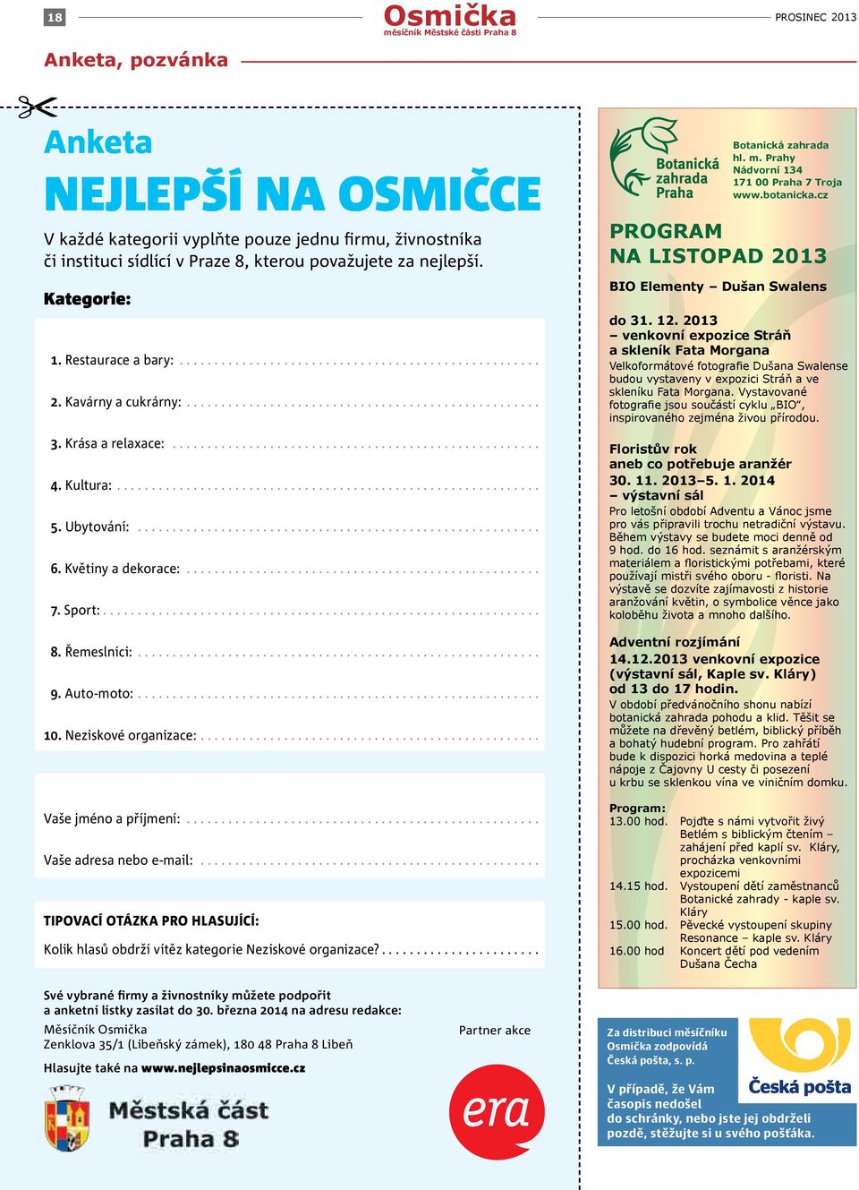 Neziskové organizace:... Vaše jméno a příjmení:... Vaše adresa nebo e-mail:... TIPOVACÍ OTÁZKA PRO HLASUJÍCÍ: Kolik hlasů obdrží vítěz kategorie Neziskové organizace?... Botanická zahrada hl. m.