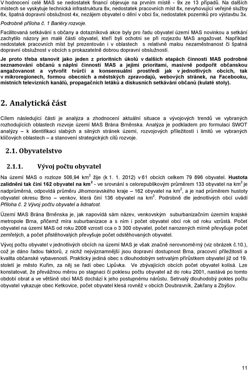 nedostatek pozemků pro výstavbu 3x. Podrobně příloha č. 1 Bariéry rozvoje.