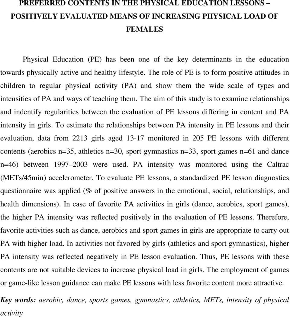 The role of PE is to form positive attitudes in children to regular physical activity (PA) and show them the wide scale of types and intensities of PA and ways of teaching them.