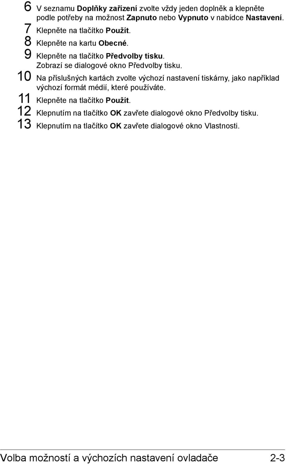 10 Na příslušných kartách zvolte výchozí nastavení tiskárny, jako například výchozí formát médií, které používáte. 11 Klepněte na tlačítko Použít.